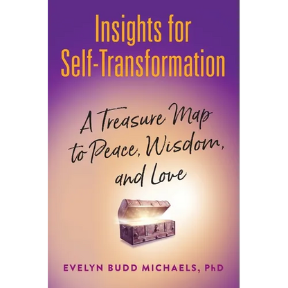 Insights for Self-Transformation: A Treasure Map to Peace, Wisdom, and Love
