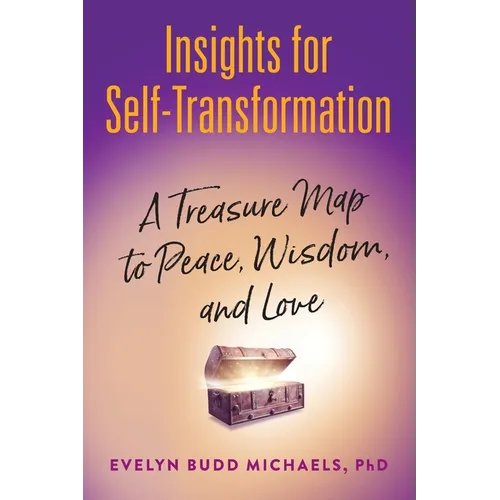 Insights for Self-Transformation: A Treasure Map to Peace, Wisdom, and Love