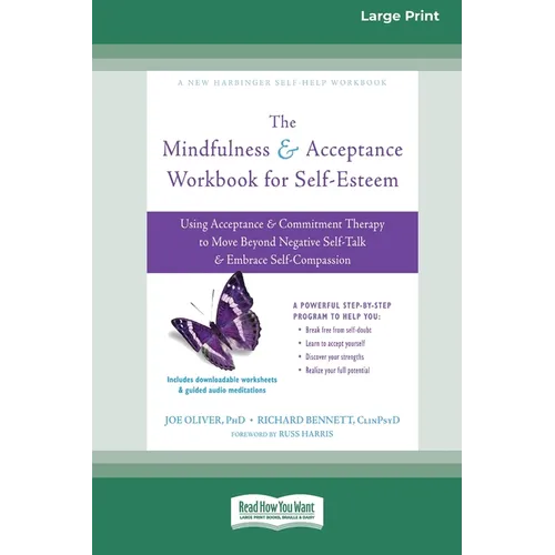 The Mindfulness and Acceptance Workbook for Self-Esteem: Using Acceptance and Commitment Therapy to Move Beyond Negative Self-Talk and Embrace Self-Co