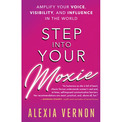 Step Into Your Moxie: Amplify Your Voice, Visibility, and Influence in the World - Paperback