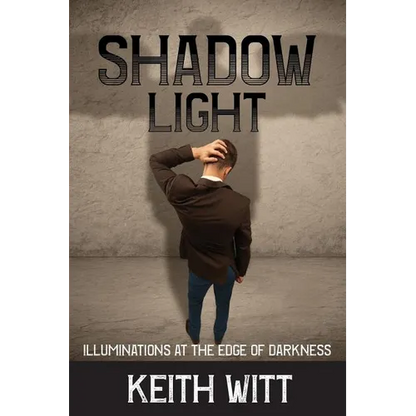 Shadow Light: Illuminations at the Edge of Darkness