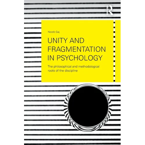 Unity and Fragmentation in Psychology: The Philosophical and Methodological Roots of the Discipline