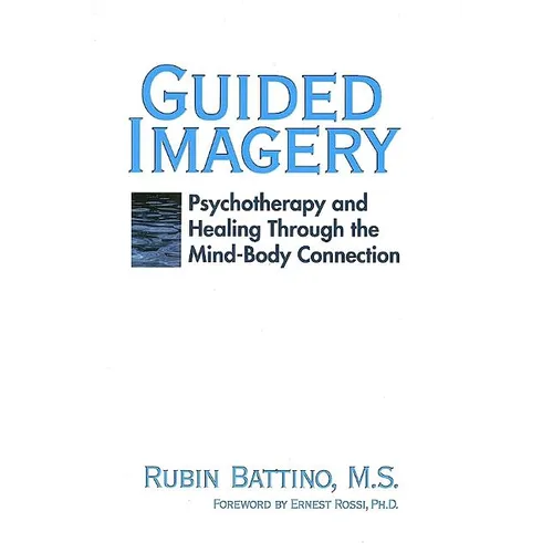Guided Imagery: Psychotherapy and Healing Through the Mind Body Connection