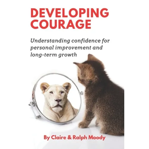 Developing Courage: Understanding Courage For Personal Improvement & Long Term Growth