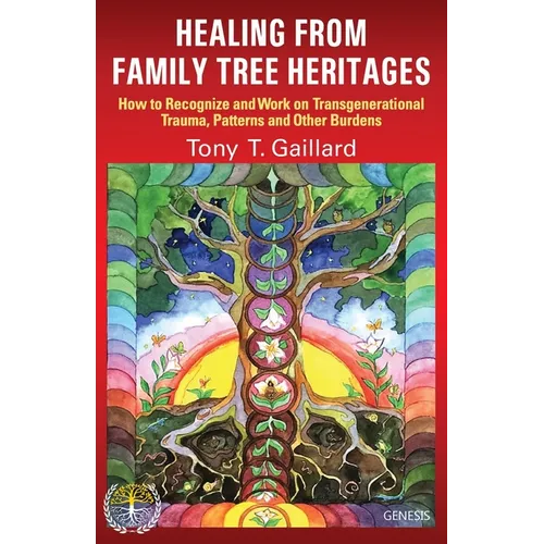 Healing from Family Tree Heritages: How to Recognize and Work on Transgenerational Trauma, Patterns and Other Burdens