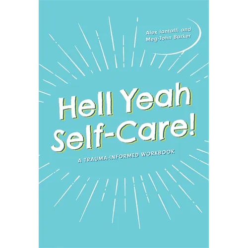 Hell Yeah Self-Care!: A Trauma-Informed Workbook