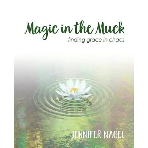 Magic in the Muck: finding grace in chaos