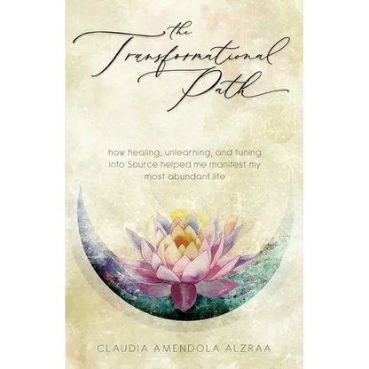 The Transformational Path: How Healing, Unlearning, and Tuning into Source Helped Me Manifest My Most Abundant Life - Paperback