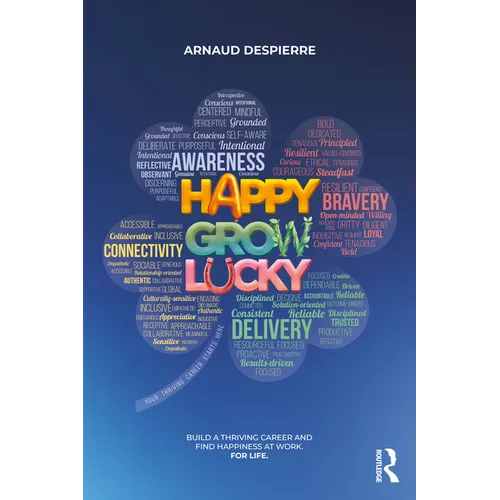 Happy Grow Lucky: Build a Thriving Career and Find Happiness at Work. For Life.