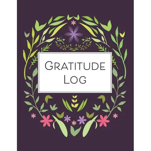 Gratitude Log: 52 Weeks of Gratitude Keeping for a Year of Happiness and Reflection