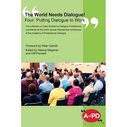 The World Needs Dialogue! Four: Putting Dialogue to Work - Hardcover