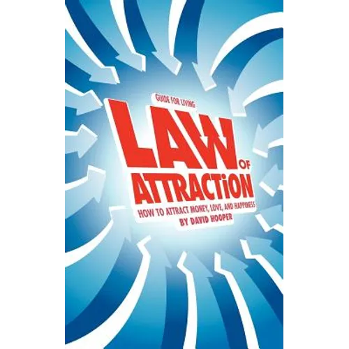 Guide for Living: Law of Attraction - How to Attract Money, Love, and Happiness