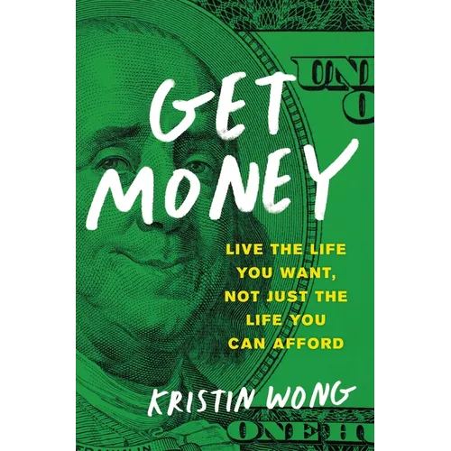 Get Money: Live the Life You Want, Not Just the Life You Can Afford
