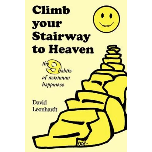 Climb Your Stairway to Heaven: The 9 Habits of Maximum Happiness