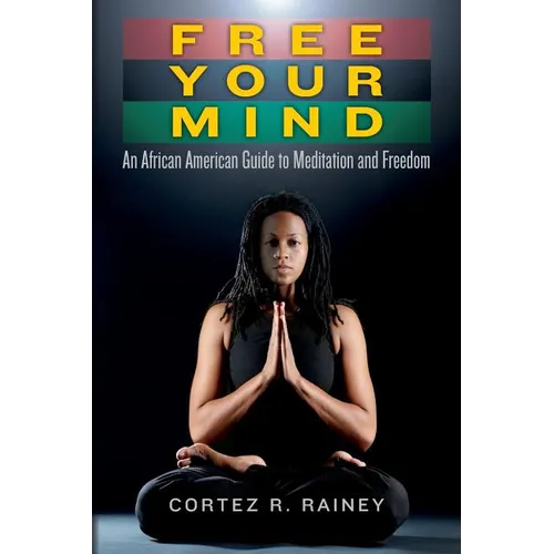 Free Your Mind: An African American Guide to Meditation and Freedom - Paperback