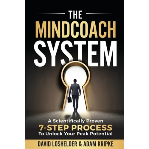 The MindCoach System: A Scientifically Proven 7-Step Process To Unlock Your Peak Potential