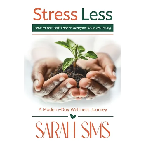 Stress Less: How to Use Self-Care to Redefine Your Wellbeing