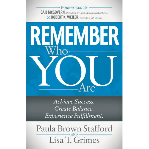 Remember Who You Are: Achieve Success. Create Balance. Experience Fulfillment.