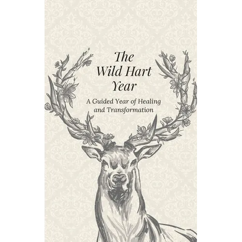 The Wild Hart Year: A Year of Healing and Transformation