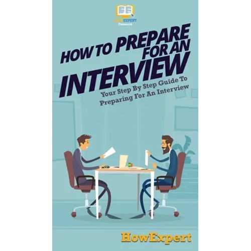 How To Prepare For An Interview: Your Step By Step Guide To Preparing For An Interview