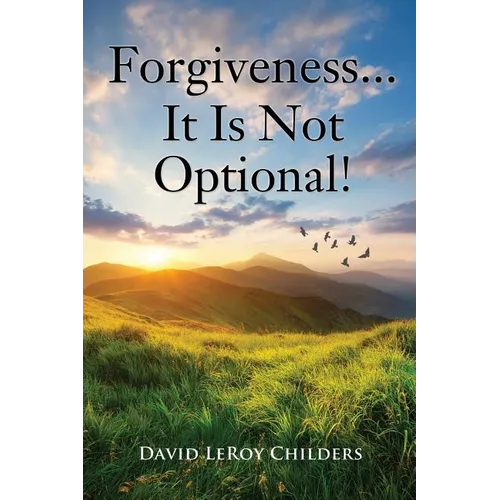 Forgiveness...It Is Not Optional! - Paperback
