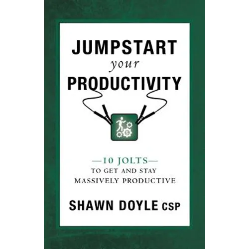 Jumpstart Your Productivity: 10 Jolts to Get and Stay Massively Productive