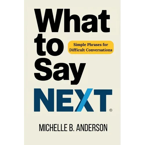 What to Say Next: Simple Phrases for Difficult Conversations