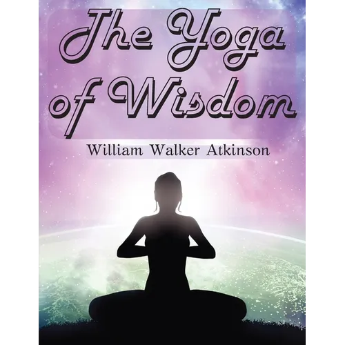 The Yoga of Wisdom: The Yoga Philosophy
