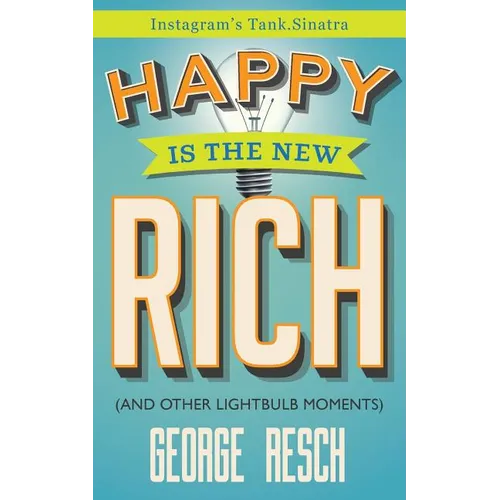Happy is the New Rich: (And 207 Other Lightbulb Moments)