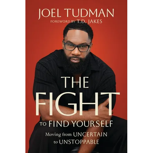 The Fight to Find Yourself: Moving from Uncertain to Unstoppable