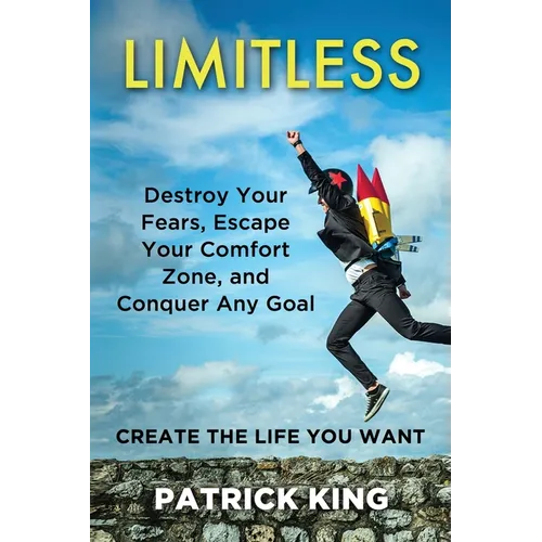 Limitless: Destroy Your Fears, Escape Your Comfort Zone, and Conquer Any Goal