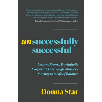 Unsuccessfully Successful: Lessons from a Workaholic Corporate Exec Single Mother's Journey to a Life of Balance - Paperback