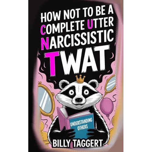 How Not to be a Complete Utter Narcissistic Twat