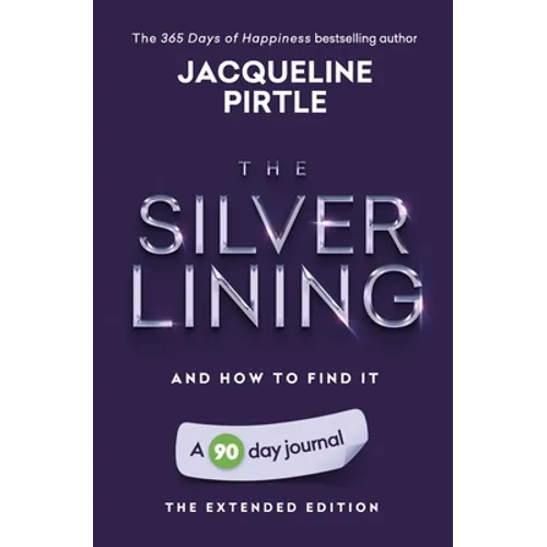 The Silver Lining - And How To Find It: A 90 day journal - The Extended Edition