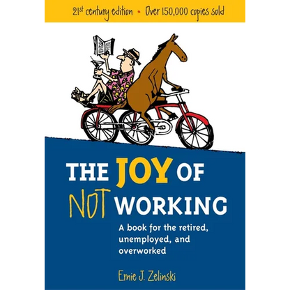 The Joy of Not Working: A Book for the Retired, Unemployed and Overworked - Paperback