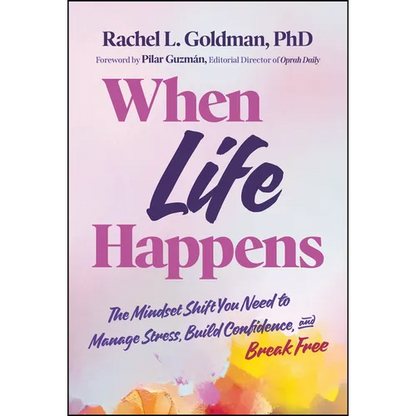 When Life Happens: The Mindset Shift You Need to Manage Stress, Build Confidence, and Break Free - Hardcover