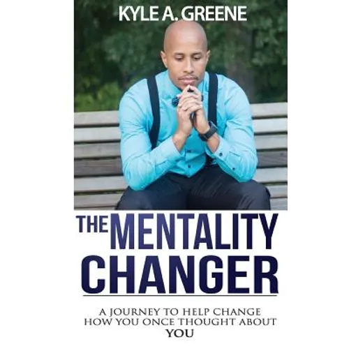 The Mentality Changer: A journey to help change how you once thought about YOU.