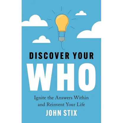 Discover Your WHO: Ignite the Answers Within and Reinvent Your Life