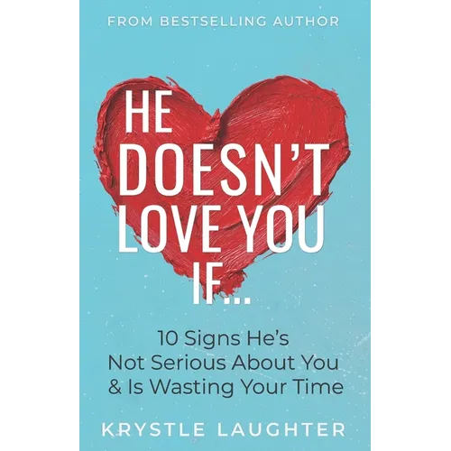 He Doesn't Love You If...: 10 Signs He's Not Serious About You & Is Wasting Your Time