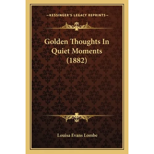 Golden Thoughts In Quiet Moments (1882)