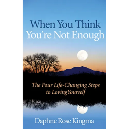 When You Think You're Not Enough: The Four Life-Changing Steps to Loving Yourself (Gift for Women, Motivational Book, and Fans of Never Good Enough or - Paperback