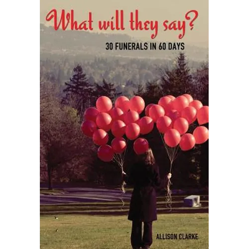 What Will They Say? 30 Funerals in 60 Days