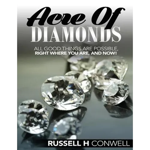 Acre of Diamonds by Russell H Conwell: The World Famous Classic