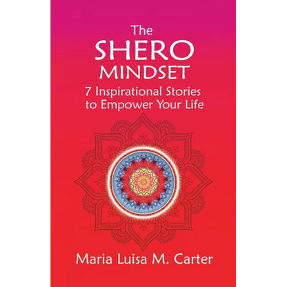 The SHEro Mindset: 7 Inspirational Stories to Empower Your Life