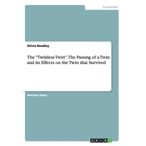 The "Twinless Twin". The Passing of a Twin and its Effects on the Twin that Survived