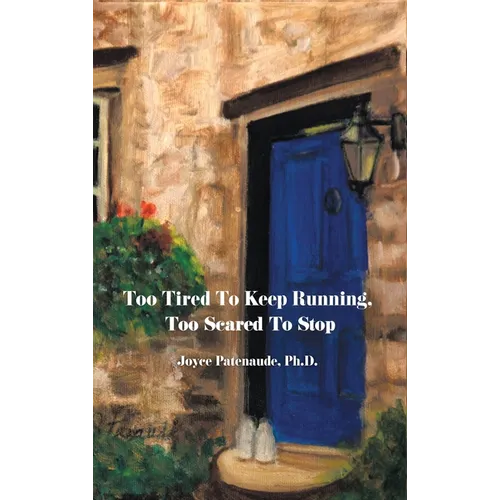 Too Tired To Keep Running Too Scared To Stop: Change your Beliefs, Change your Life