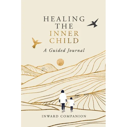 Healing the Inner Child: A Guided Journal