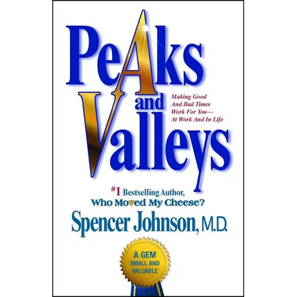 Peaks and Valleys: Making Good and Bad Times Work for You--At Work and in Life