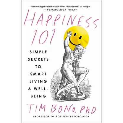Happiness 101 (Previously Published as When Likes Aren't Enough): Simple Secrets to Smart Living & Well-Being