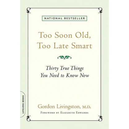 Too Soon Old, Too Late Smart: Thirty True Things You Need to Know Now